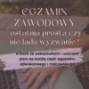 Egzamin zawodowy - ostatnia prosta czy nie lada wyzwanie?